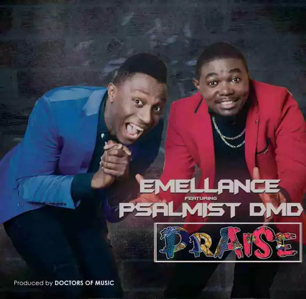 Emellance - Praise Ft. Psalmist DMD